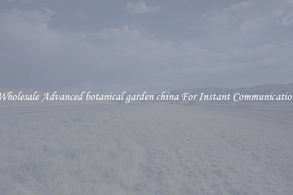 Wholesale Advanced botanical garden china For Instant Communication