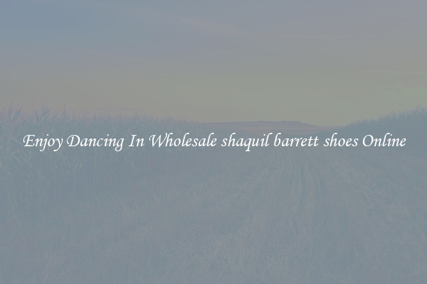 Enjoy Dancing In Wholesale shaquil barrett shoes Online
