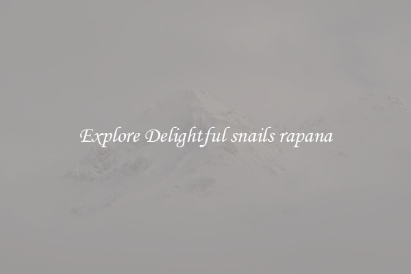 Explore Delightful snails rapana