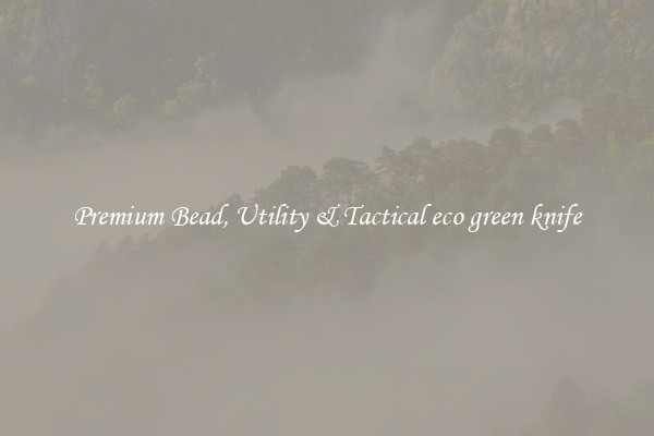 Premium Bead, Utility & Tactical eco green knife