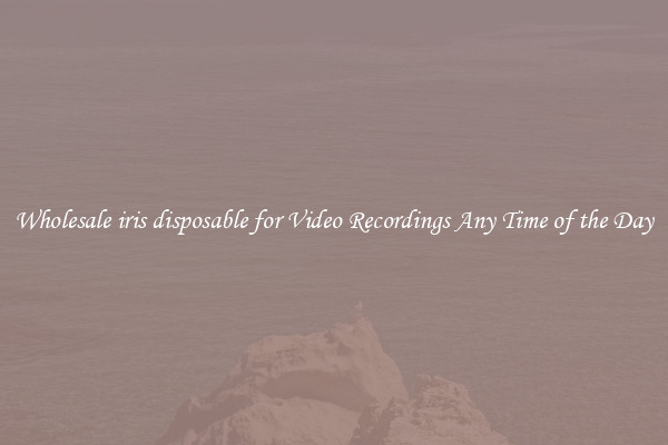 Wholesale iris disposable for Video Recordings Any Time of the Day