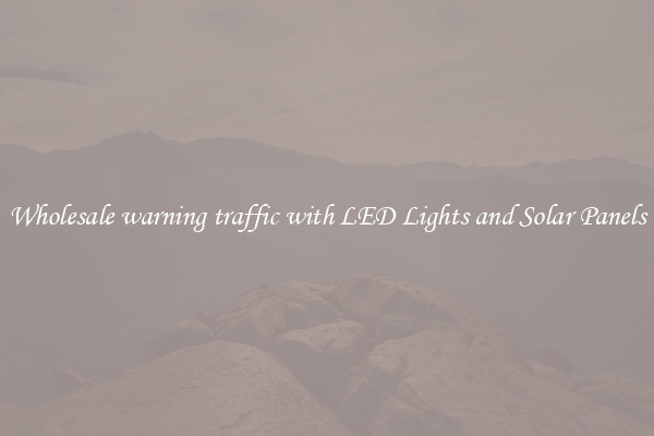 Wholesale warning traffic with LED Lights and Solar Panels