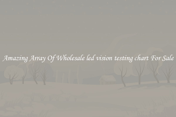 Amazing Array Of Wholesale led vision testing chart For Sale
