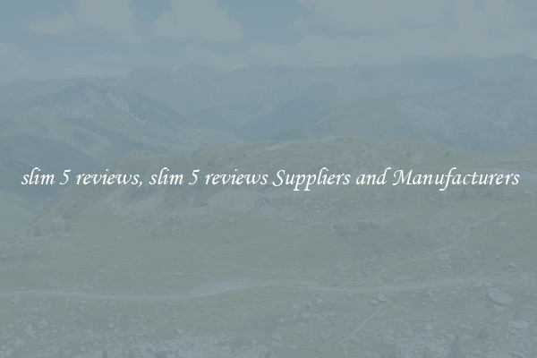 slim 5 reviews, slim 5 reviews Suppliers and Manufacturers