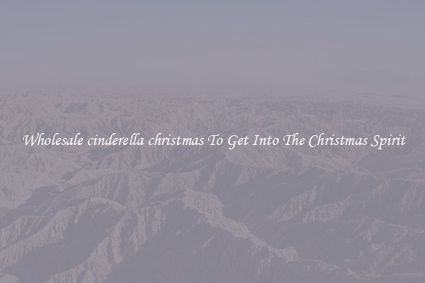 Wholesale cinderella christmas To Get Into The Christmas Spirit