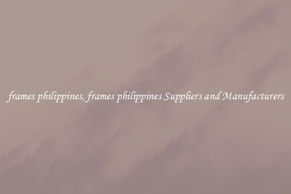 frames philippines, frames philippines Suppliers and Manufacturers