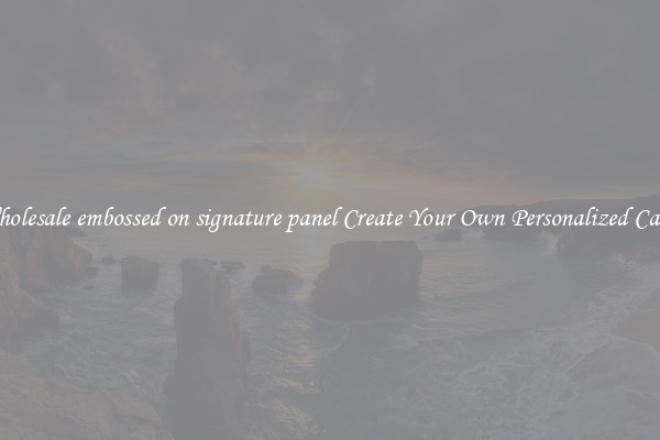 Wholesale embossed on signature panel Create Your Own Personalized Cards