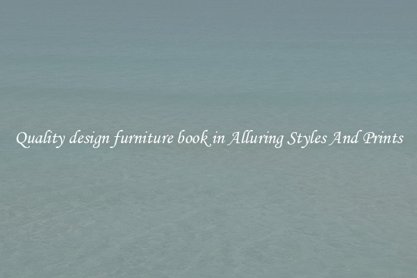 Quality design furniture book in Alluring Styles And Prints