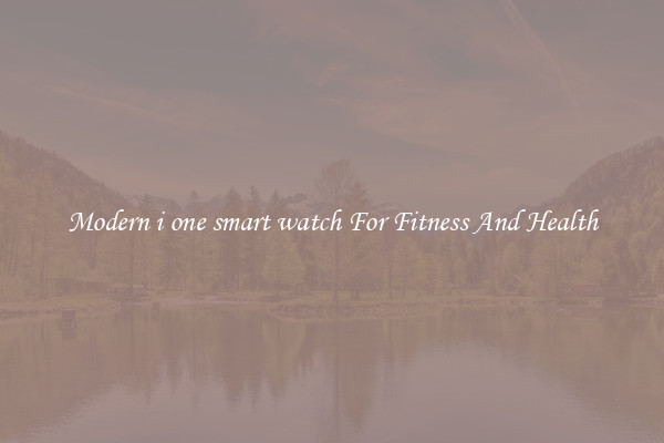 Modern i one smart watch For Fitness And Health