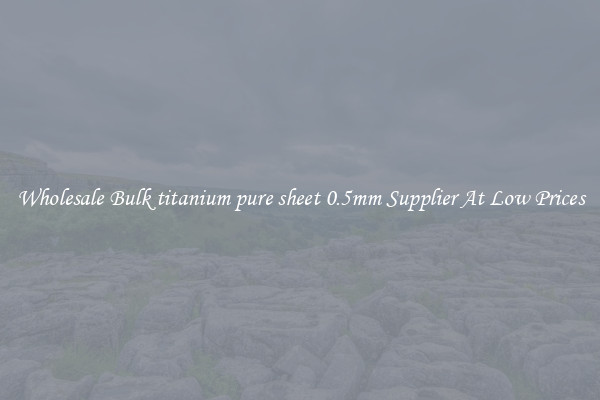 Wholesale Bulk titanium pure sheet 0.5mm Supplier At Low Prices