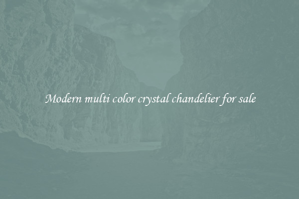 Modern multi color crystal chandelier for sale