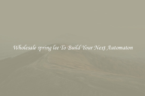 Wholesale spring lee To Build Your Next Automaton