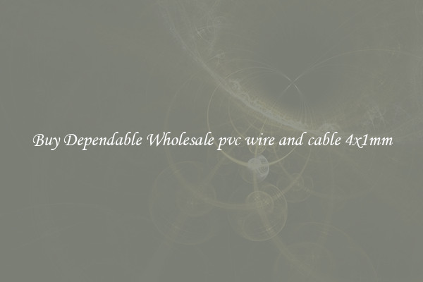 Buy Dependable Wholesale pvc wire and cable 4x1mm