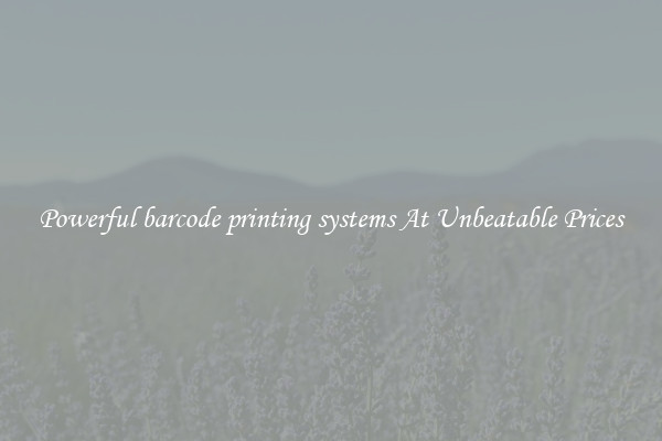 Powerful barcode printing systems At Unbeatable Prices