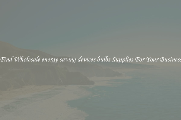Find Wholesale energy saving devices bulbs Supplies For Your Business