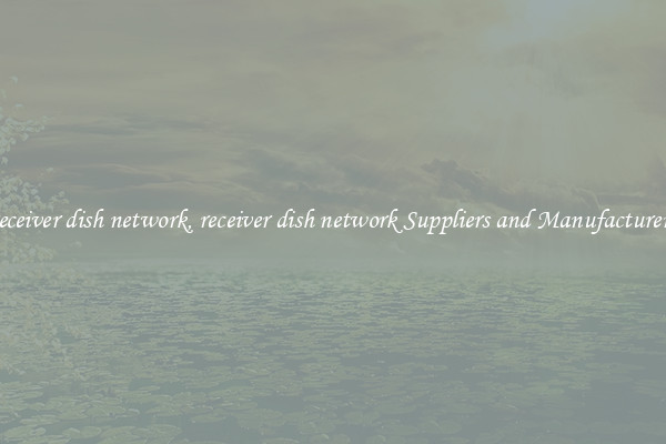 receiver dish network, receiver dish network Suppliers and Manufacturers