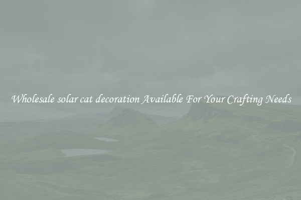 Wholesale solar cat decoration Available For Your Crafting Needs