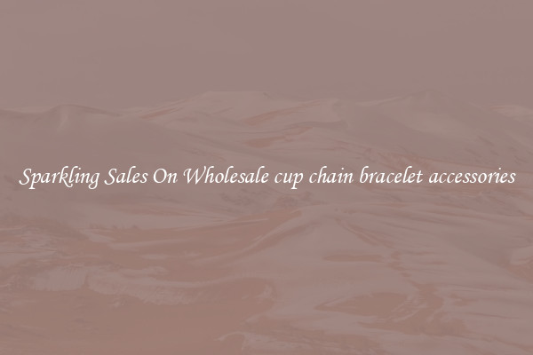 Sparkling Sales On Wholesale cup chain bracelet accessories