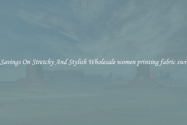 Great Savings On Stretchy And Stylish Wholesale women printing fabric swimwear