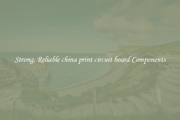 Strong, Reliable china print circuit board Components