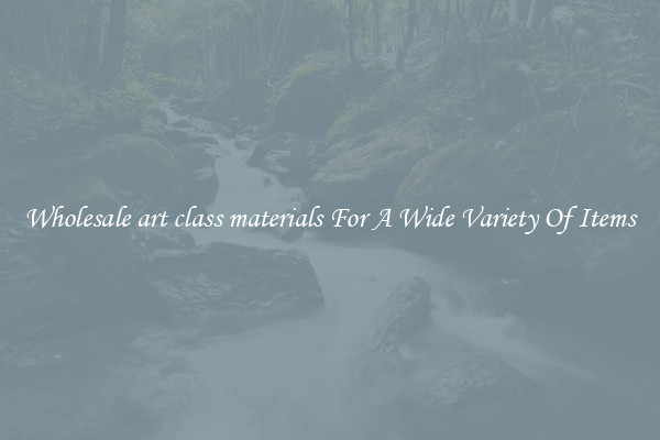 Wholesale art class materials For A Wide Variety Of Items