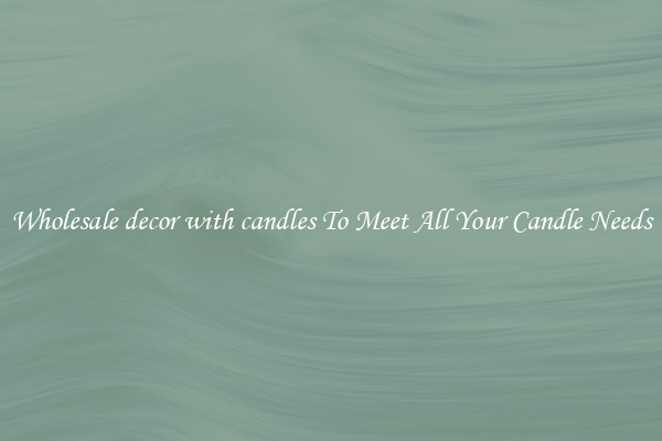 Wholesale decor with candles To Meet All Your Candle Needs