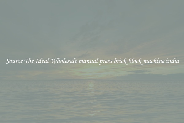 Source The Ideal Wholesale manual press brick block machine india