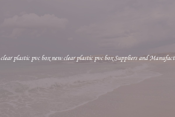 new clear plastic pvc box new clear plastic pvc box Suppliers and Manufacturers