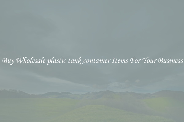 Buy Wholesale plastic tank container Items For Your Business
