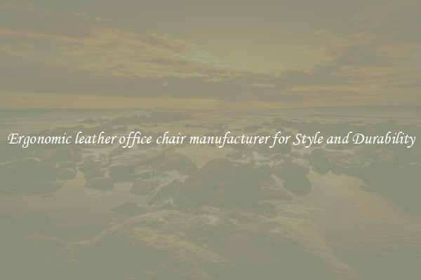 Ergonomic leather office chair manufacturer for Style and Durability