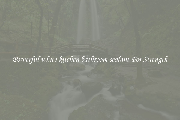 Powerful white kitchen bathroom sealant For Strength