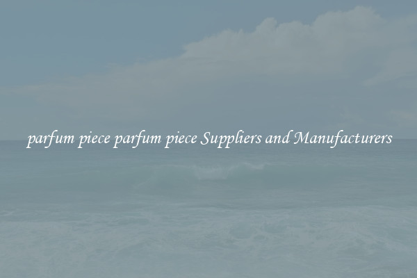 parfum piece parfum piece Suppliers and Manufacturers