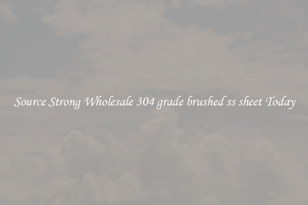 Source Strong Wholesale 304 grade brushed ss sheet Today