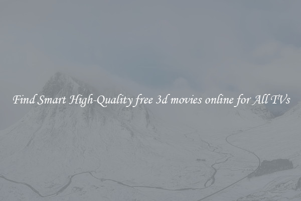 Find Smart High-Quality free 3d movies online for All TVs