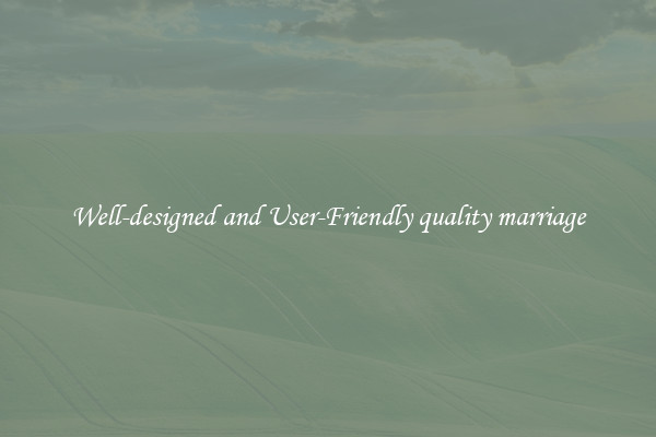 Well-designed and User-Friendly quality marriage