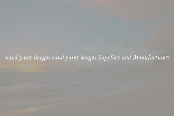 hand paint images hand paint images Suppliers and Manufacturers