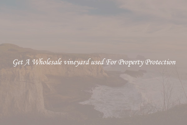 Get A Wholesale vineyard used For Property Protection