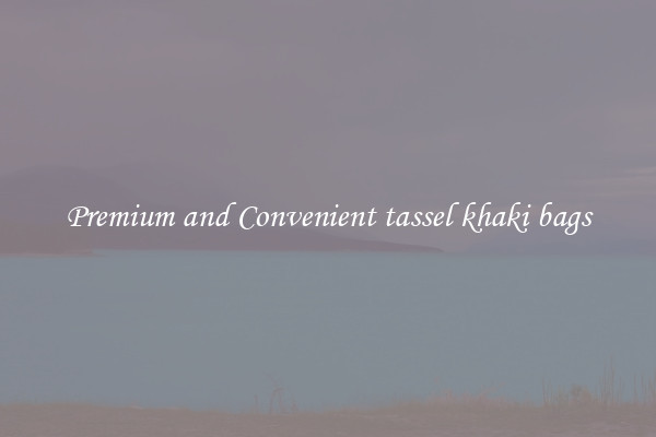 Premium and Convenient tassel khaki bags