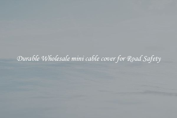 Durable Wholesale mini cable cover for Road Safety