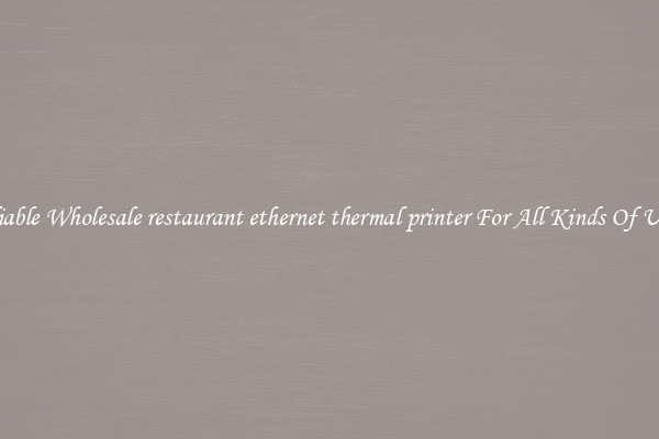 Reliable Wholesale restaurant ethernet thermal printer For All Kinds Of Users