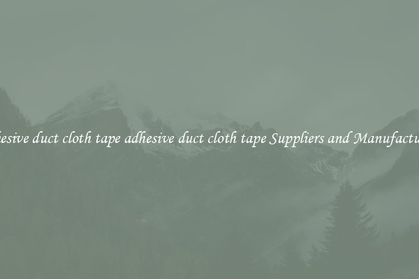 adhesive duct cloth tape adhesive duct cloth tape Suppliers and Manufacturers