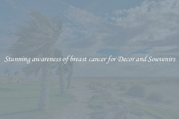 Stunning awareness of breast cancer for Decor and Souvenirs