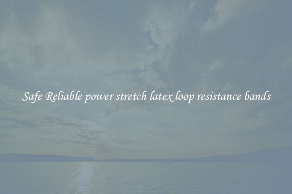 Safe Reliable power stretch latex loop resistance bands
