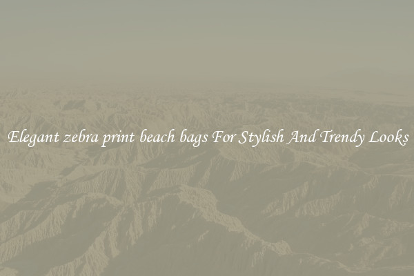 Elegant zebra print beach bags For Stylish And Trendy Looks
