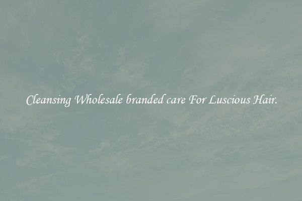 Cleansing Wholesale branded care For Luscious Hair.