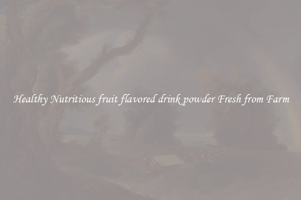 Healthy Nutritious fruit flavored drink powder Fresh from Farm