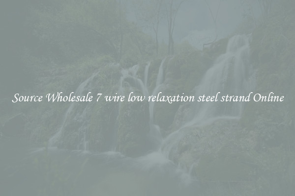 Source Wholesale 7 wire low relaxation steel strand Online