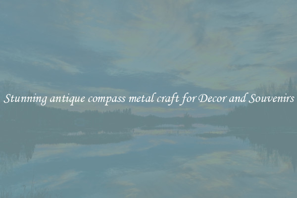 Stunning antique compass metal craft for Decor and Souvenirs