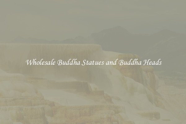 Wholesale Buddha Statues and Buddha Heads