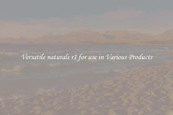 Versatile naturals r1 for use in Various Products